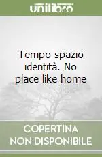 Reso Gratuito Tempo spazio identità. No place like home