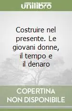 Costruire nel presente. Le giovani donne, il tempo e il denaro Prezzo Di Fabbrica