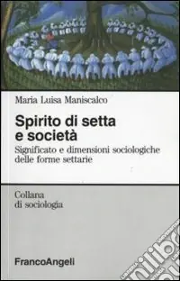 Più Venduto Spirito di setta e società. Significato e dimensioni sociologiche delle forme settarie