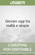 Giovani oggi tra realtà e utopia Promozione Esclusiva