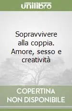Prezzo Basso Sopravvivere alla coppia. Amore, sesso e creatività