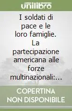 Di Tendenza I soldati di pace e le loro famiglie. La partecipazione americana alle forze multinazionali aspetti sociologici