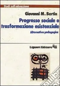 Non Perdere Progresso sociale o trasformazione esistenziale. Alternativa pedagogica