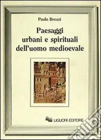 Paesaggi urbani e spirituali dell‘uomo medioevale Affare