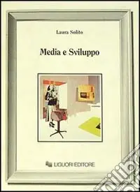 Media e sviluppo. Il ruolo dei mass media nei processi di modernizzazione Compra Oggi Stesso