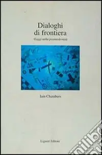 Prezzo Conveniente Dialoghi di frontiera. Viaggi nella postmodernità