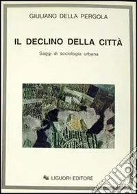 Spedito Oggi Il declino della città. Saggi di sociologia urbana