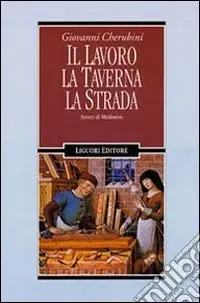 Il lavoro, la taverna, la strada. Scorci di Medioevo Popolare