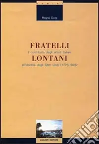 Consegna Rapida Fratelli lontani. Il contributo degli artisti italiani all‘identità degli Stati Uniti (1776-1945)