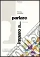 Imparo a... Parlare. Preposizioni e concetti base Ultime Pezzi