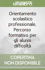 Solo Oggi Orientamento scolastico professionale. Percorso formativo per gli alunni difficoltà
