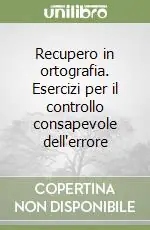 Recupero in ortografia. Esercizi per il controllo consapevole dell‘errore Prezzo Basso