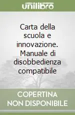 Carta della scuola e innovazione. Manuale di disobbedienza compatibile Professionale