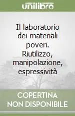 Il laboratorio dei materiali poveri. Riutilizzo, manipolazione, espressività Offerta