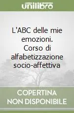 Popolare L‘ABC delle mie emozioni. Corso di alfabetizzazione socio-affettiva