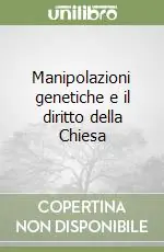 Offerta Limitata Manipolazioni genetiche e il diritto della Chiesa