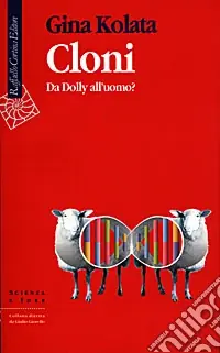 Ultimissimo Modello Cloni. Da Dolly all‘uomo?