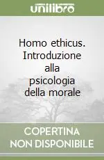 Homo ethicus. Introduzione alla psicologia della morale Compra Oggi Stesso