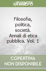 Filosofia, politica, società. Annali di etica pubblica. Vol. 1 Non Perdere