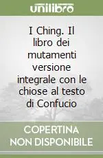 I Ching. Il libro dei mutamenti versione integrale con le chiose al testo di Confucio Offerta Del Giorno
