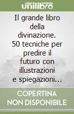 Professionale Il grande libro della divinazione. 50 tecniche per predire il futuro con illustrazioni e spiegazioni pratiche