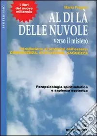 Al di là delle nuvole. Verso il mistero. Introduzione ai problemi dell‘essere conoscenza, evoluzione, saggezza Quantità Limitata