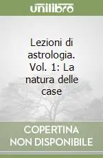 Reso Gratuito Lezioni di astrologia. Vol. 1 La natura delle case