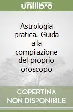 Astrologia pratica. Guida alla compilazione del proprio oroscopo Prezzo Di Fabbrica