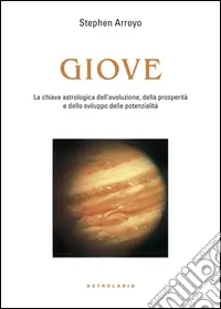 A Buon Prezzo Giove. La chiave astrologica dell‘evoluzione, della prosperità e delle potenzialità
