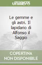 Quantità Limitata Le gemme e gli astri. Il lapidario di Alfonso il Saggio