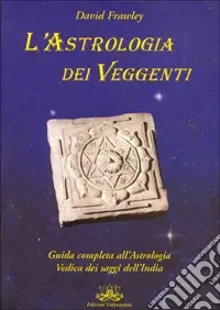 L‘astrologia dei veggenti. Guida all‘astrologia dei saggi dell‘India Must-Have