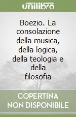 Occasione Imperdibile Boezio. La consolazione della musica, della logica, della teologia e della filosofia