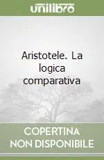 Nuova Collezione Aristotele. La logica comparativa