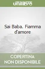 Ordina Subito Sai Baba. Fiamma d‘amore
