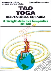 Tao yoga dell‘energia cosmica. Il risveglio della luce terapeutica del tao Più Venduto