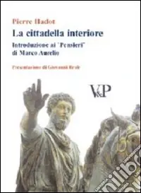 La cittadella interiore. Introduzione ai «Pensieri» di Marco Aurelio Promozione