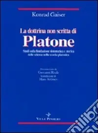 Occasione La dottrina non scritta di Platone. Studi sulla fondazione sistematica e storica delle scienze nella scuola platonica