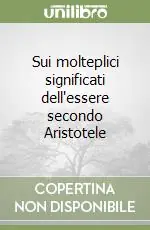 Sui molteplici significati dell‘essere secondo Aristotele Occasione Imperdibile
