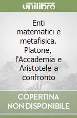 Compra Adesso Enti matematici e metafisica. Platone, l‘Accademia e Aristotele a confronto