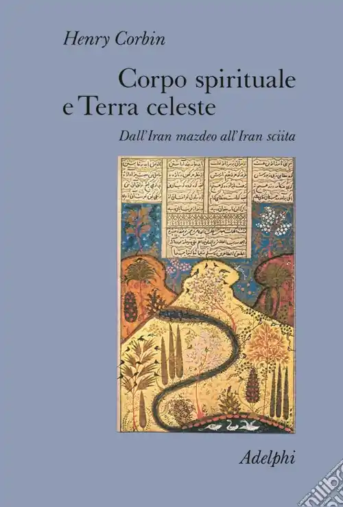 Corpo spirituale e Terra celeste. Dall‘Iran mazdeo all‘Iran sciita Miglior Prezzo