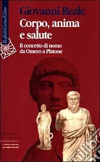 Sconto Corpo, anima e salute. Il concetto di uomo da Omero a Platone