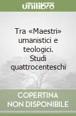 Compra Oggi Stesso Tra «Maestri» umanistici e teologici. Studi quattrocenteschi