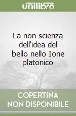 Ultime Pezzi La non scienza dell‘idea del bello nello Ione platonico