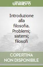 Introduzione alla filosofia. Problemi; sistemi; filosofi Novità
