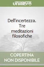 Offerta Dell‘incertezza. Tre meditazioni filosofiche