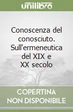 Affare Conoscenza del conosciuto. Sull‘ermeneutica del XIX e XX secolo