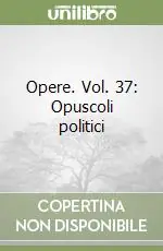 Popolare Opere. Vol. 37 Opuscoli politici