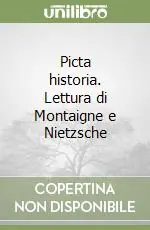 Picta historia. Lettura di Montaigne e Nietzsche Scelto Dai Clienti