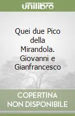 Quei due Pico della Mirandola. Giovanni e Gianfrancesco Consegna Rapida