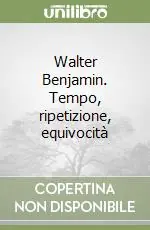Super Prezzo Walter Benjamin. Tempo, ripetizione, equivocità
